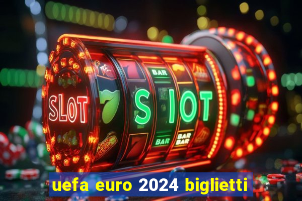 uefa euro 2024 biglietti