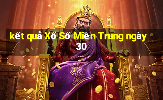 kết quả Xổ Số Miền Trung ngày 30