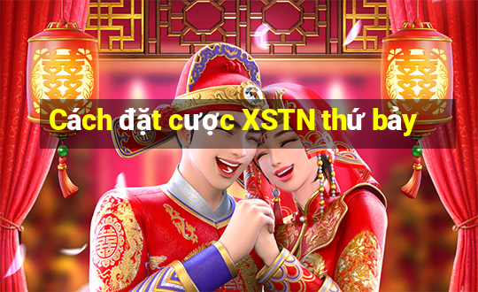 Cách đặt cược XSTN thứ bảy