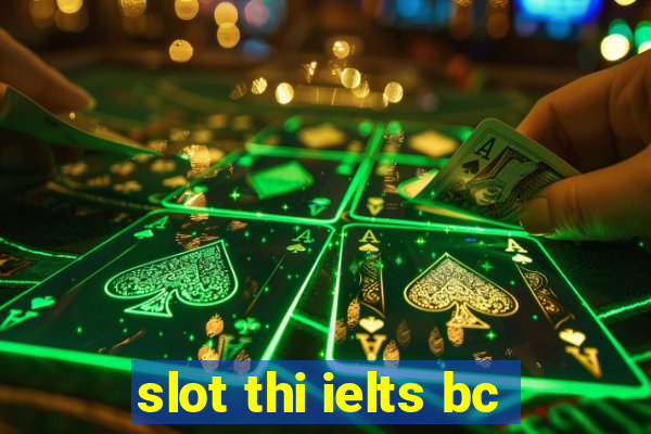 slot thi ielts bc