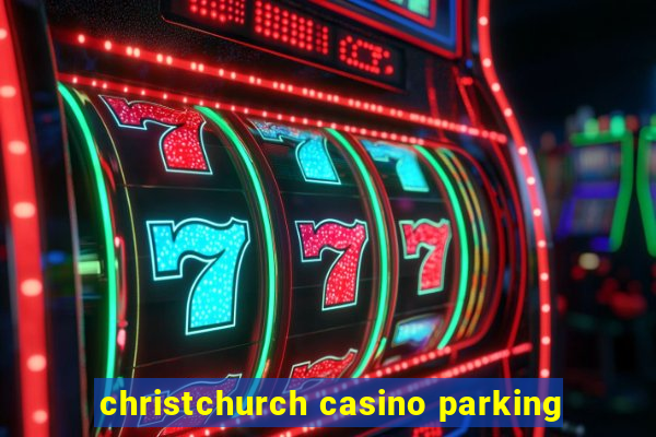 christchurch casino parking