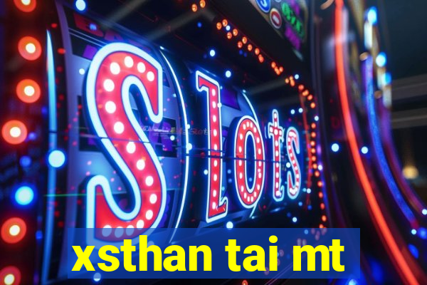 xsthan tai mt