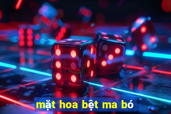 mặt hoa bệt ma bó