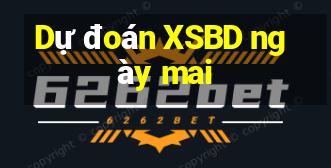 Dự đoán XSBD ngày mai