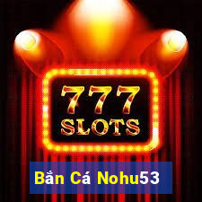 Bắn Cá Nohu53