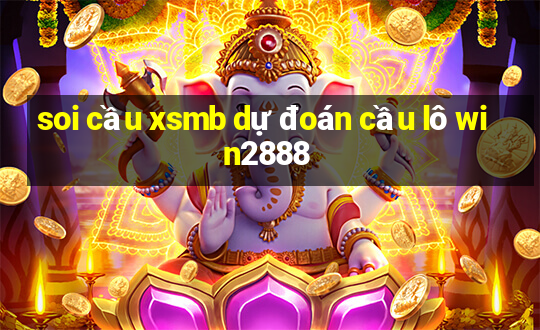 soi cầu xsmb dự đoán cầu lô win2888