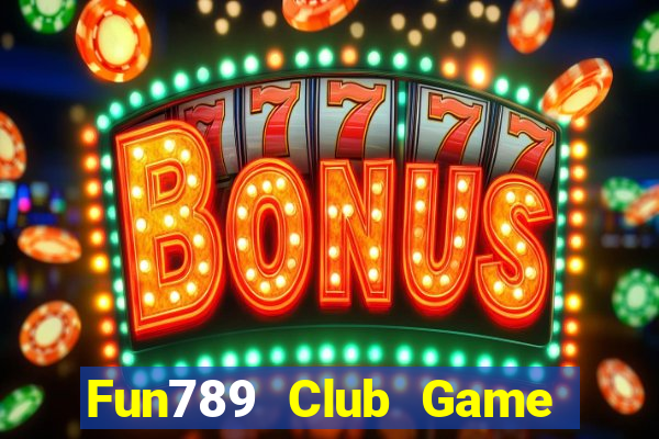 Fun789 Club Game Bài Tặng Tiền