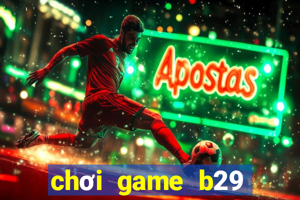 chơi game b29 trực tuyến