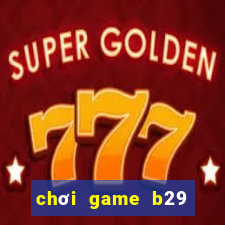 chơi game b29 trực tuyến