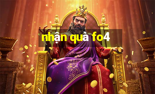 nhận quà fo4