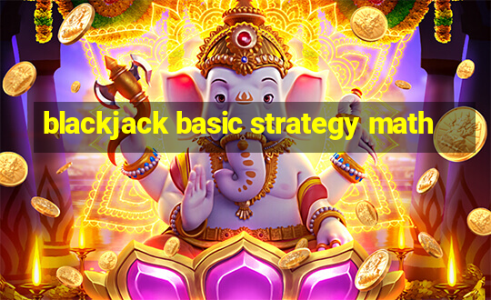 blackjack basic strategy math