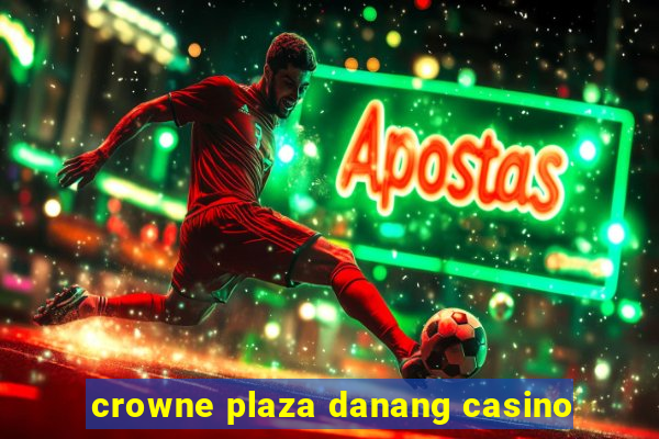 crowne plaza danang casino