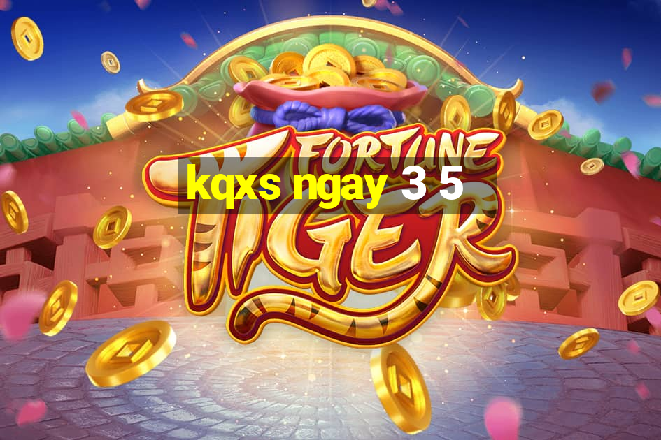 kqxs ngay 3 5