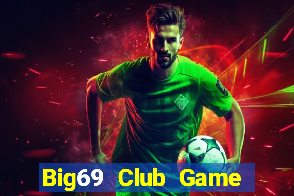 Big69 Club Game Bài Tiền Thật