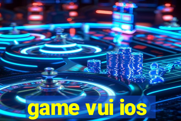 game vui ios