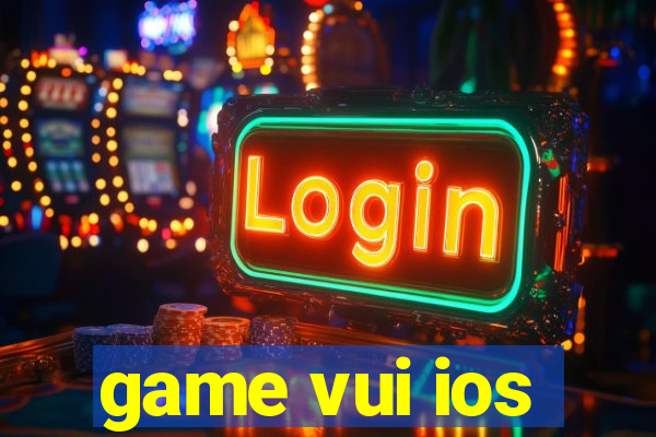 game vui ios