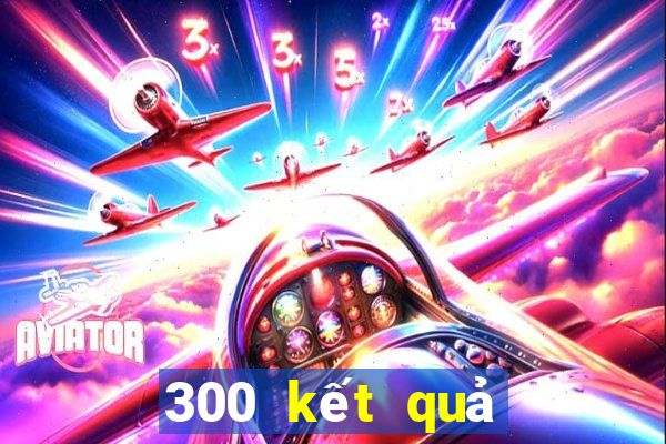 300 kết quả xổ số miền bắc