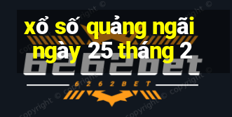 xổ số quảng ngãi ngày 25 tháng 2