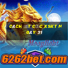 Cách đặt cược XSKT ngày 31