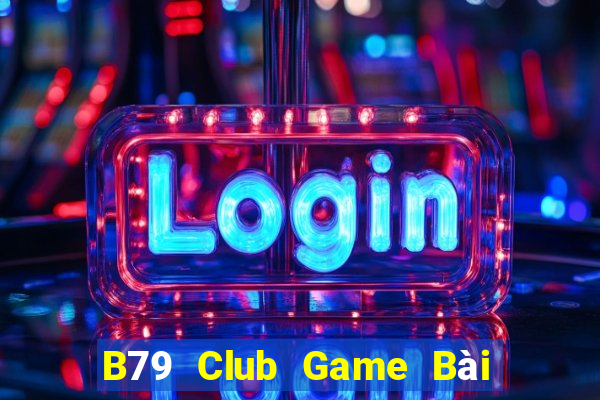 B79 Club Game Bài Sinh Tử