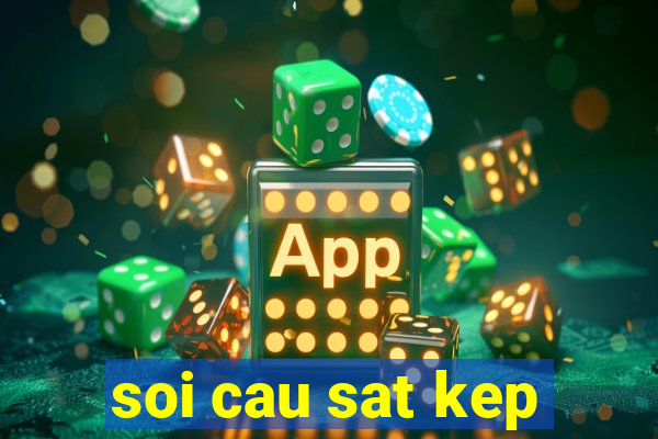 soi cau sat kep