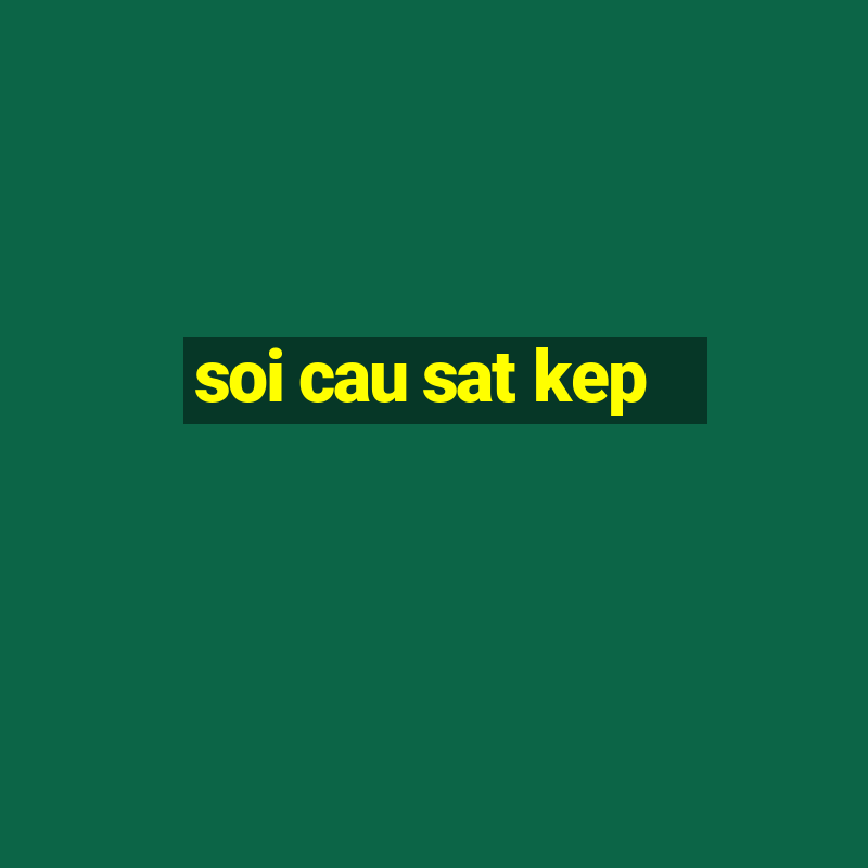 soi cau sat kep