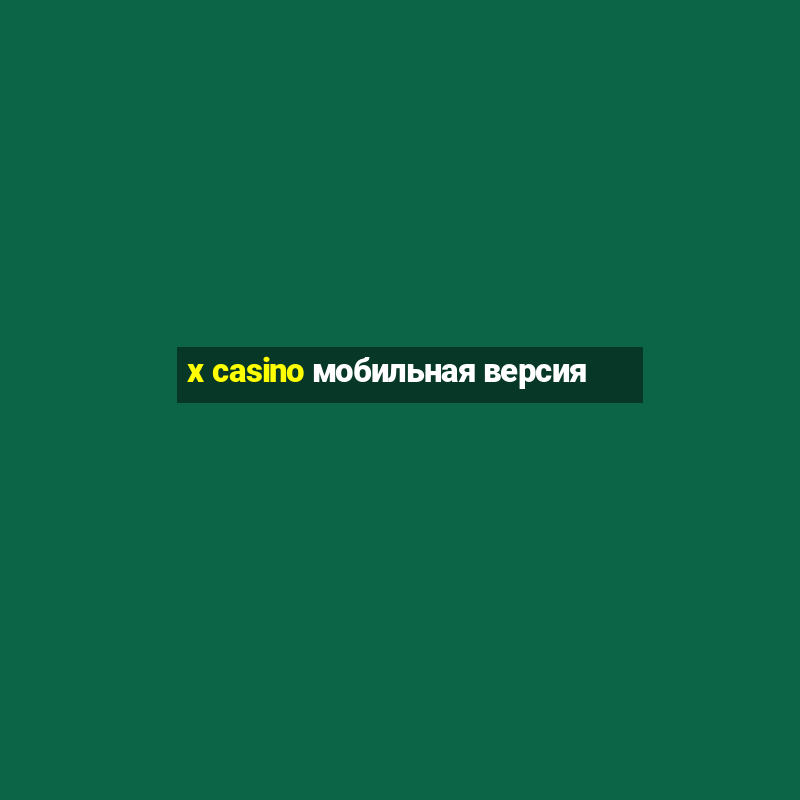 x casino мобильная версия