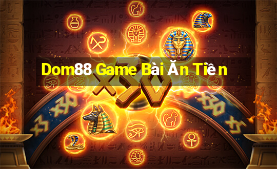 Dom88 Game Bài Ăn Tiền