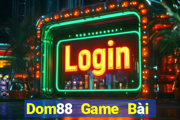 Dom88 Game Bài Ăn Tiền