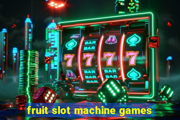 fruit slot machine games