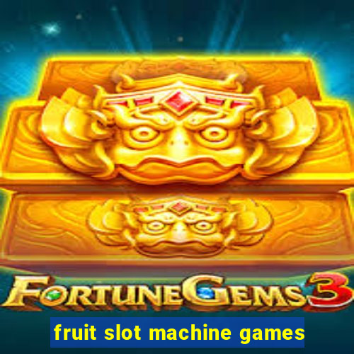 fruit slot machine games