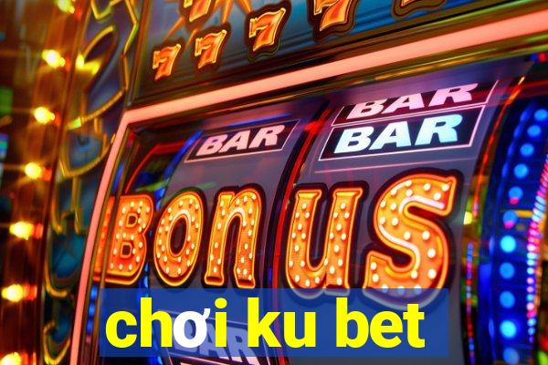 chơi ku bet