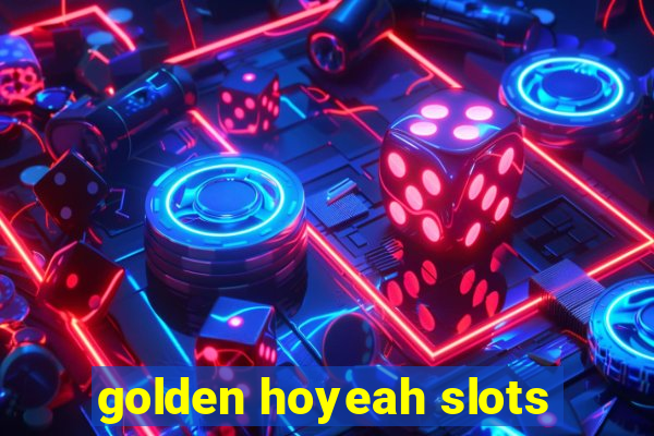 golden hoyeah slots