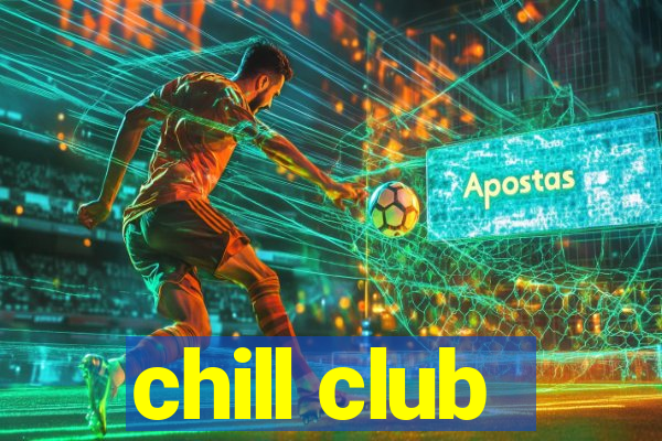 chill club