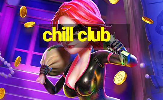 chill club