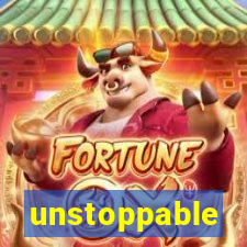 unstoppable