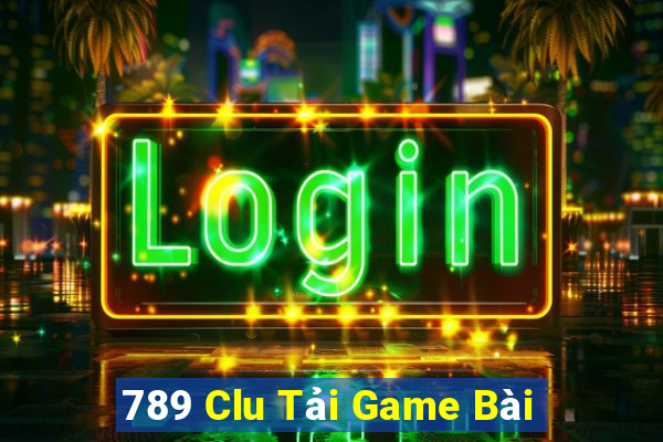 789 Clu Tải Game Bài