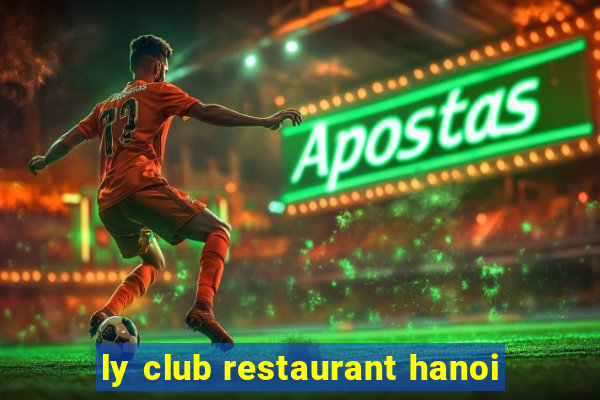 ly club restaurant hanoi