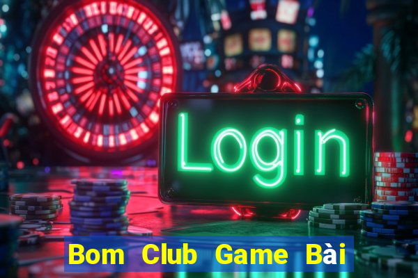 Bom Club Game Bài Trực Tuyến