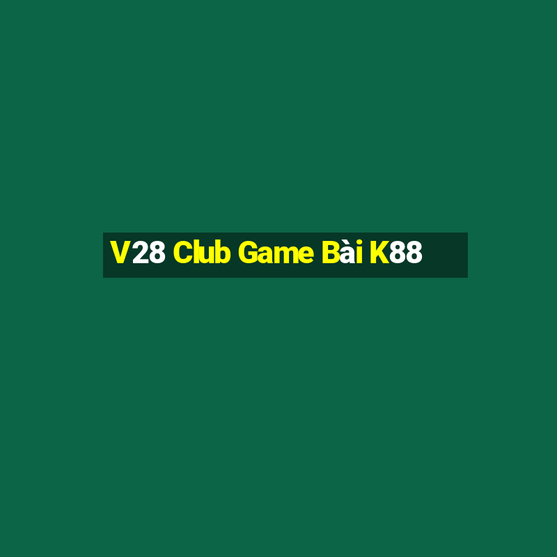 V28 Club Game Bài K88