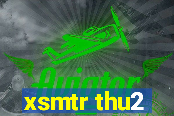 xsmtr thu2