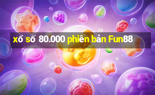 xổ số 80.000 phiên bản Fun88