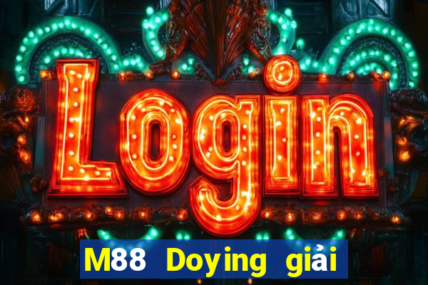 M88 Doying giải trí đổ bộ