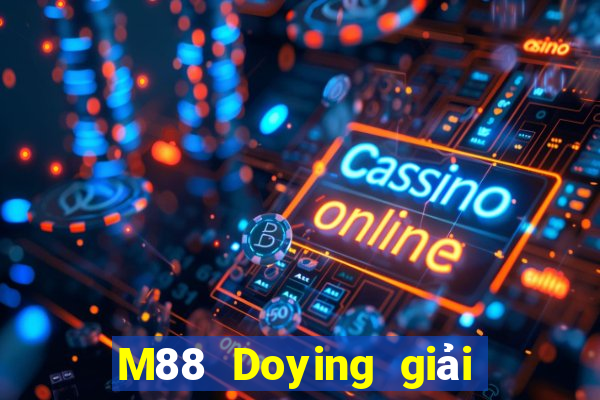 M88 Doying giải trí đổ bộ