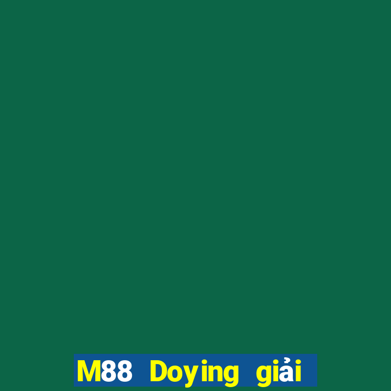 M88 Doying giải trí đổ bộ