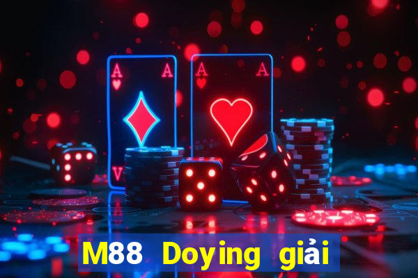 M88 Doying giải trí đổ bộ