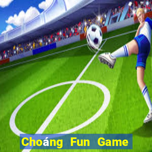 Choáng Fun Game Bài 1 Đổi 1