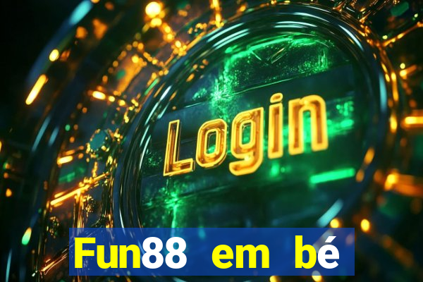 Fun88 em bé đầy xổ số