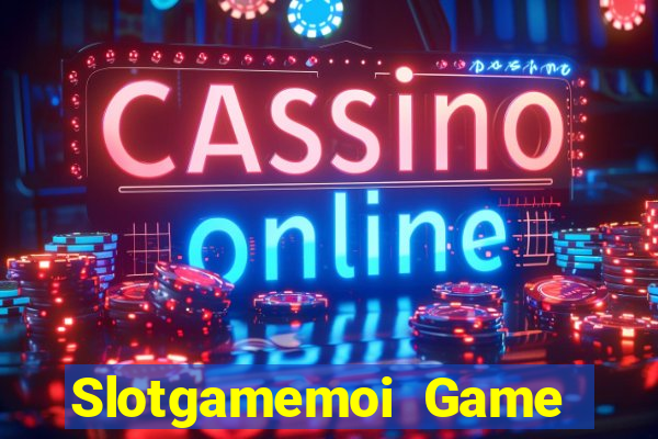 Slotgamemoi Game Bài Nạp The Garena