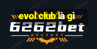 evol club là gì